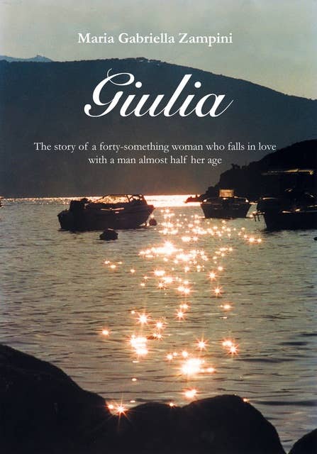 Giulia: The Story Of A Forty-something Woman Who Falls In Love With A Man Almost Half Her Age