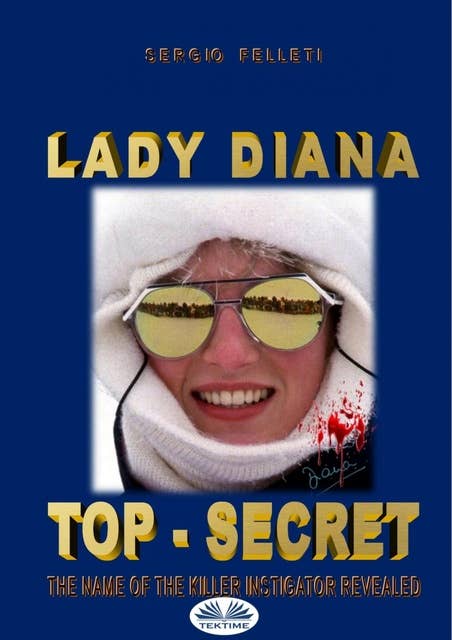 Lady Diana - Top Secret : The Name Of The Killer Instigator Revealed: The Name Of The Killer Instigator Revealed.