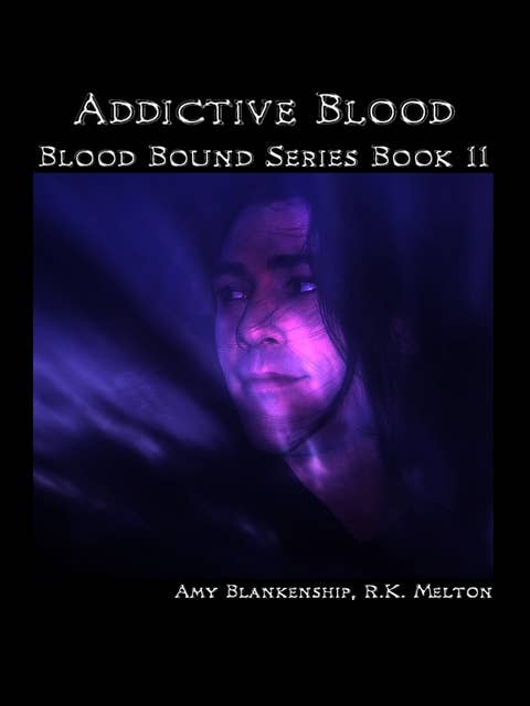 Addictive Blood : Blood Bound Book 11