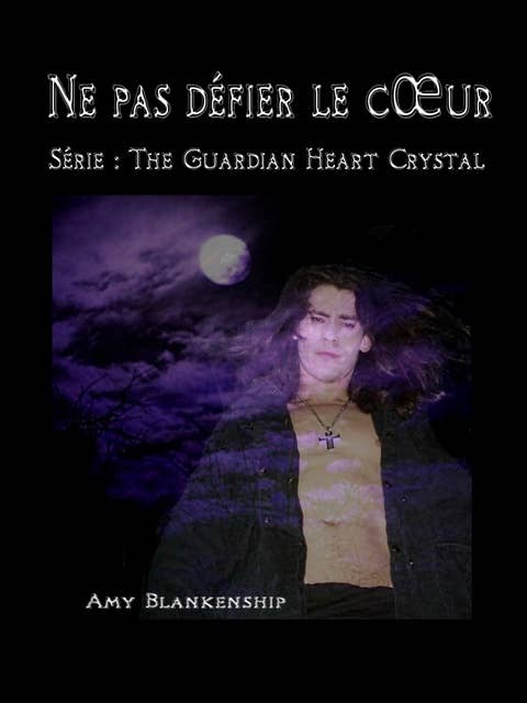 Ne Pas Défier Le Cœur: The Guardian Heart Crystal (Roman 2)