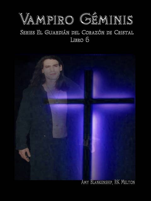 Vampiro Géminis: El Guardiàn Del Corazòn De Cristal Libro 6