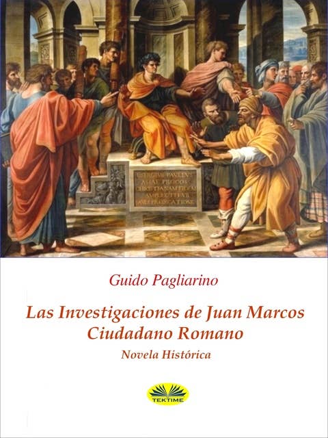 Las Investigaciones De Juan Marcos, Ciudadano Romano: Novela Histórica