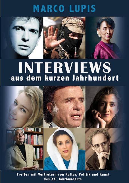 Interviews Aus Dem Kurzen Jahrhundert: Treffen Mit Vertretern Von Kultur, Politik Und Kunst Des Xx. Jahrhunderts