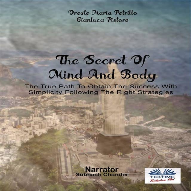 The Secret Of Mind And Body: The True Path To Obtain The Success With Simplicity Following The Right Strategies