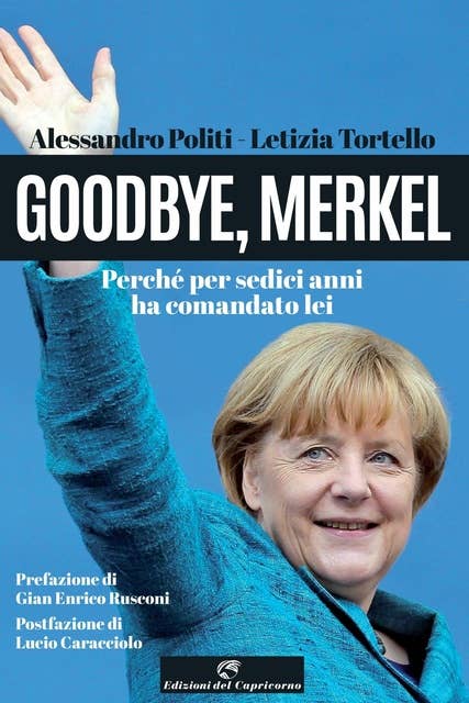Goodbye, Merkel: Perché per sedici anni ha comandato lei