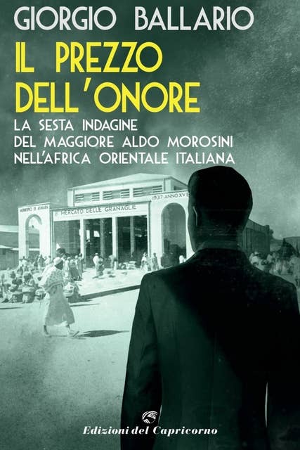 Il prezzo dell’onore: La sesta indagine del maggiore Aldo Morosini nell’Africa orientale italiana
