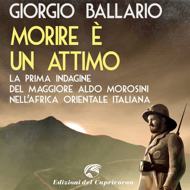 Morire è un attimo: La prima indagine del maggiore Aldo Morosini nell'Africa orientale italiana