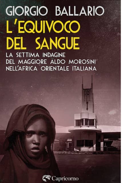 L’equivoco del sangue: La settima indagine del maggiore Aldo Morosini nell’Africa orientale italiana