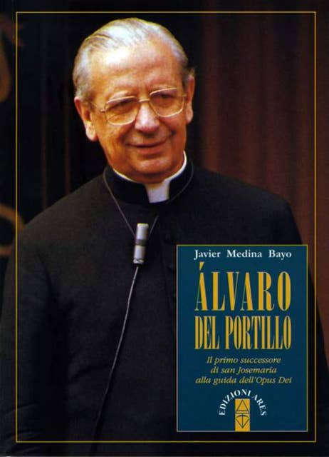 Álvaro del Portillo. Il primo successore di san Josemaría alla guida dell'Opus Dei
