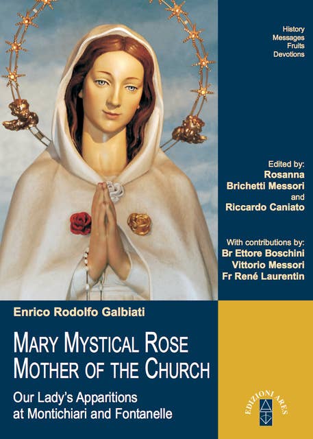 MARY MYSTICAL ROSE MOTHER OF THE CHURCH: Our Lady’s Apparitions at Montichiari and Fontanelle