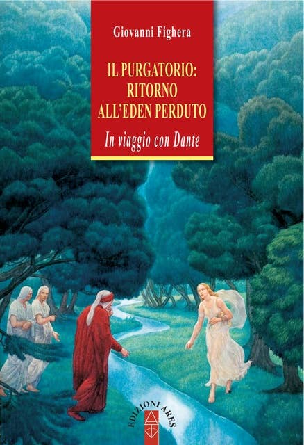Il Purgatorio: ritorno all'Eden perduto: In viaggio con Dante