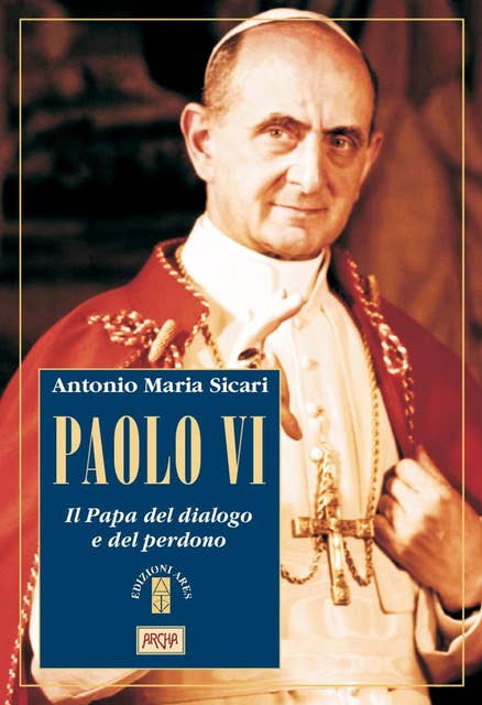Paolo VI: Il Papa del dialogo e del perdono