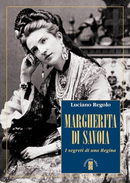 Margherita di Savoia: I segreti di una Regina
