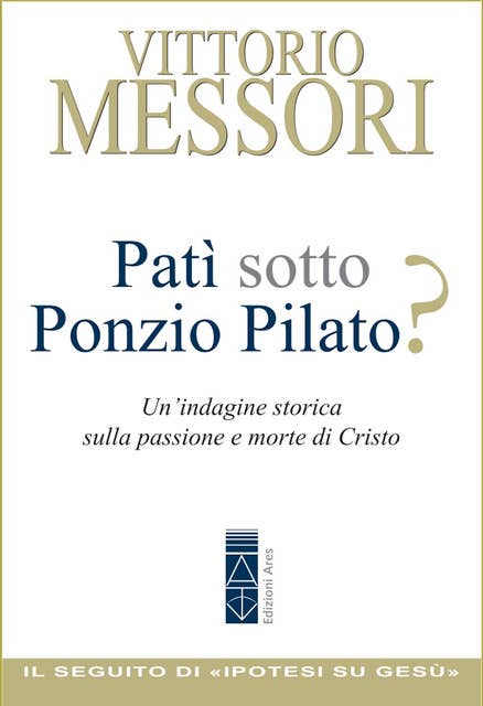 Patì sotto Ponzio Pilato?: Un'indagine storica sulla passione e morte di Cristo