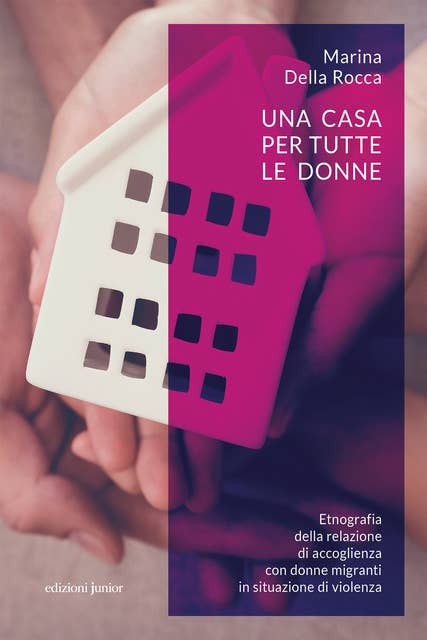 Una casa per tutte le donne: Etnografia della relazione di accoglienza con donne migranti in situazione di violenza