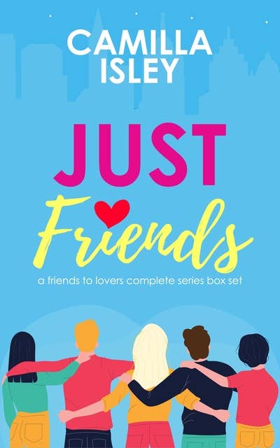 Just Friends: A Friends to Lovers Box Set - Just Friends Complete Series