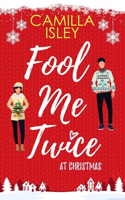 Fool Me Twice at Christmas: A Small Town, Fake Engagement Romantic Comedy