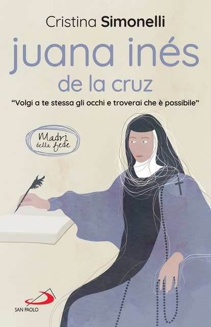 Juana Inés de la Cruz: "Volgi a te stessa gli occhi e troverai che è possibile"