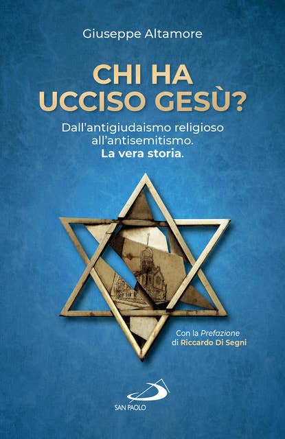 Chi ha ucciso Gesù?: Dall'antigiudaismo religioso all'antisemitismo. La vera storia