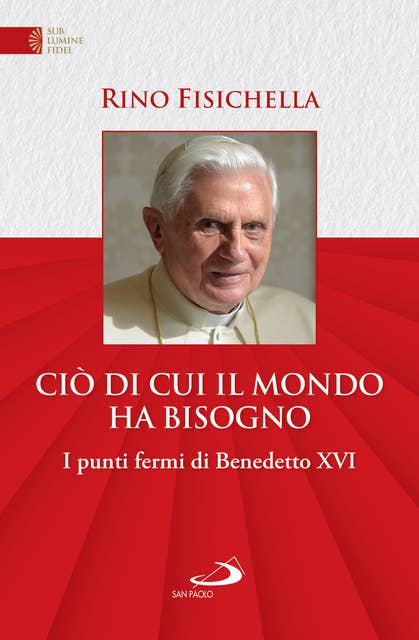 Ciò di cui il mondo ha bisogno: I punti fermi di Benedetto XVI