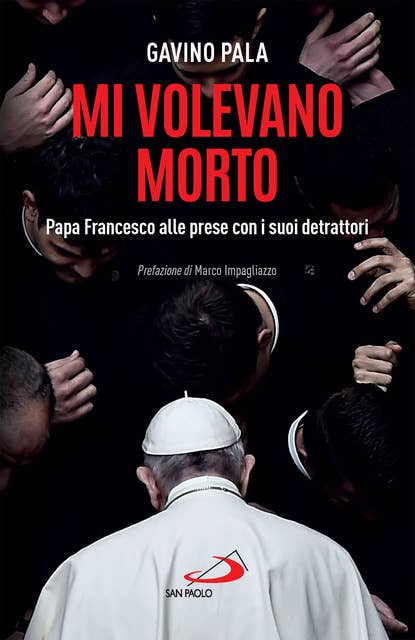 Mi volevano morto: Papa Francesco alle prese con i suoi detrattori