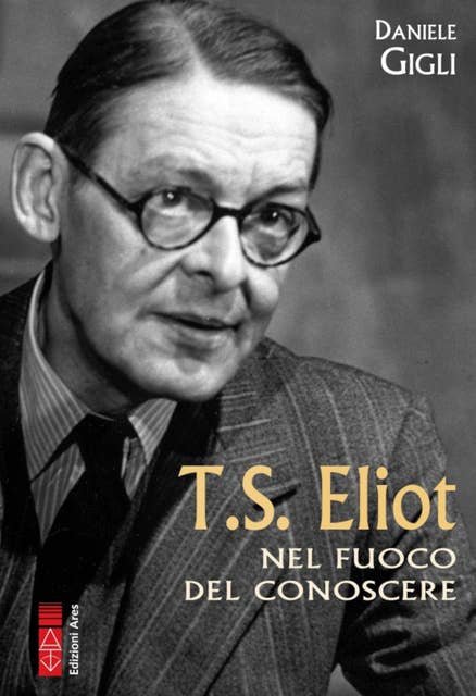 T.S. Eliot: Nel fuoco del conoscere