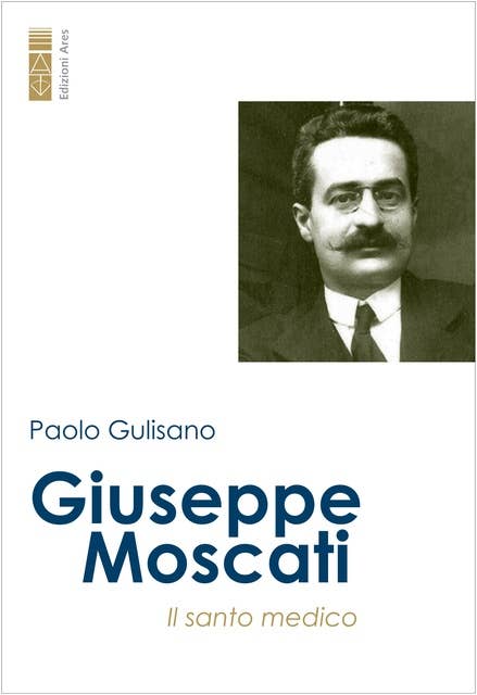 Giuseppe Moscati: Il medico santo