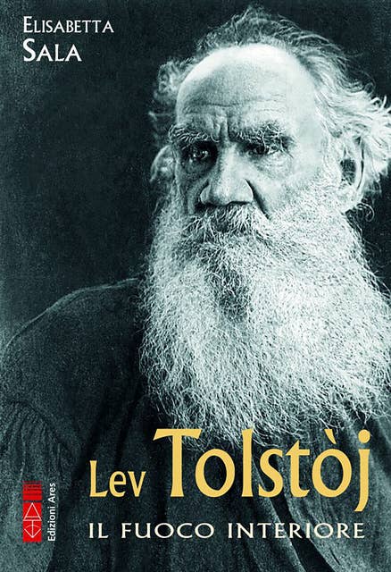 Lev Tolstòj: Il fuoco interiore