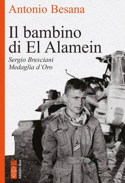 Il bambino di El Alamein: Sergio Bresciani Medaglia d'Oro