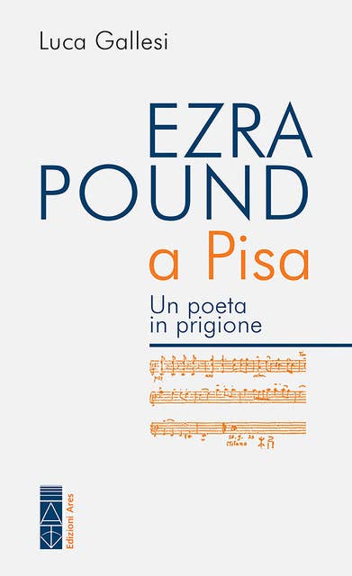 Ezra Pound a Pisa: Un poeta in prigione
