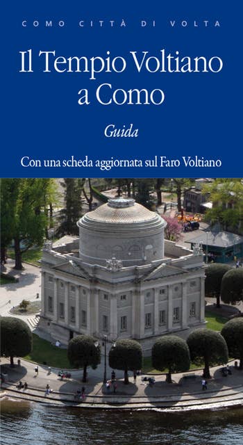 Il Tempio Voltiano in Como: Guida. Con una scheda aggiornata sul Faro Voltiano