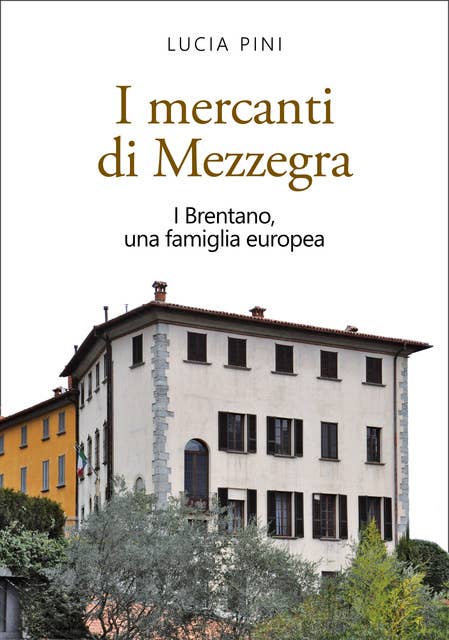 I mercanti di Mezzegra: I Brentano, una famiglia europea