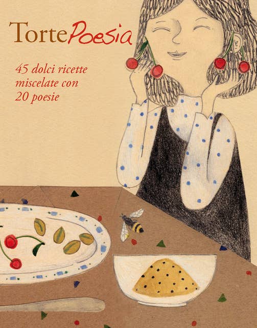 TortePoesia: 45 dolci ricette miscelate con 20 poesie