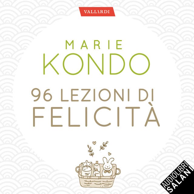 96 lezioni di felicità: dall'autrice del Magico potere del riordino. Tutti  i segreti del Metodo Konmari - Audiolibro - Marie Kondo - ISBN  9788893818636 - Storytel