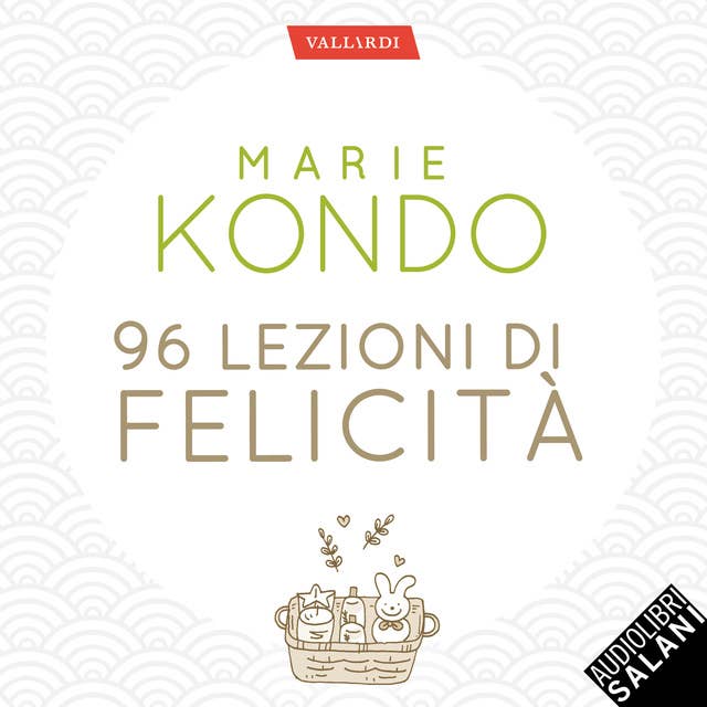 96 lezioni di felicità: dall'autrice del Magico potere del riordino. Tutti i segreti del Metodo Konmari