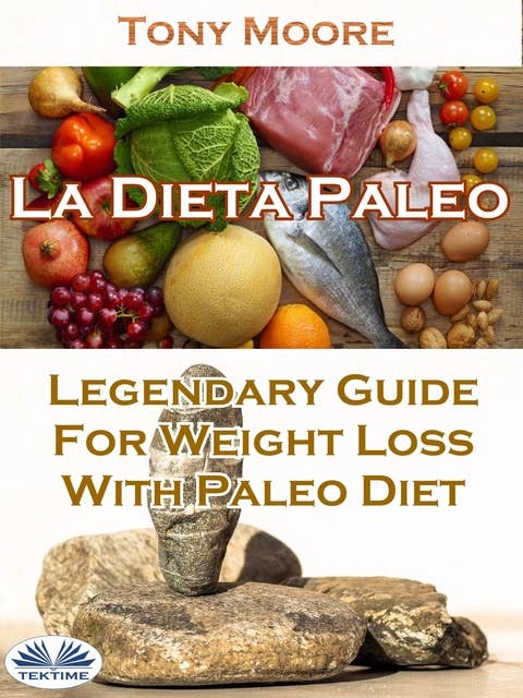 La Dieta Paleo: Guía Legendaria Para Perder Peso Con La Dieta Paleo