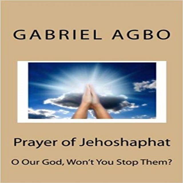 Prayer Of Jehoshaphat: ”O Our God, Won't You Stop Them?”