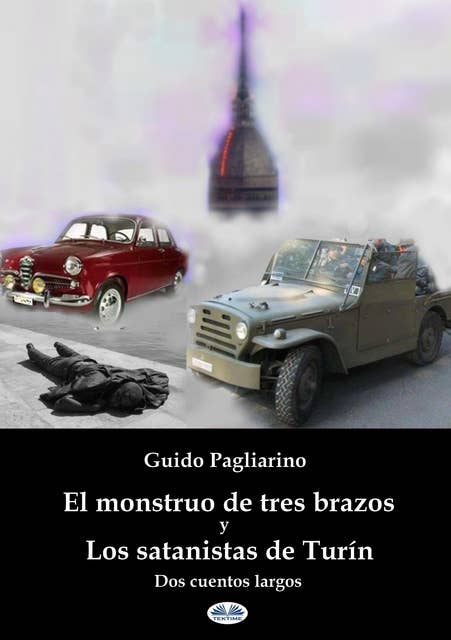 El Monstruo De Tres Brazos Y Los Satanistas De Turín: Dos Cuentos Largos - Tercera Edición