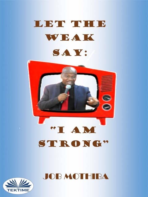Let The Weak Say: ”I Am Strong”