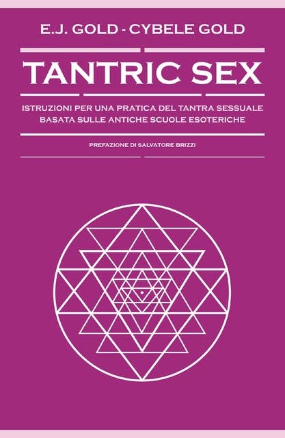 Tantric Sex: Istruzioni per una pratica del Tantra sessuale basata sulle antiche scuole esoteriche