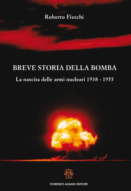 Breve storia della bomba: La nascita delle armi nucleari 1938 - 1955