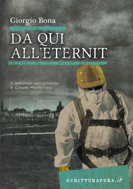 Da qui all'Eternit: Il romanzo sull'amianto a Casale Monferrato