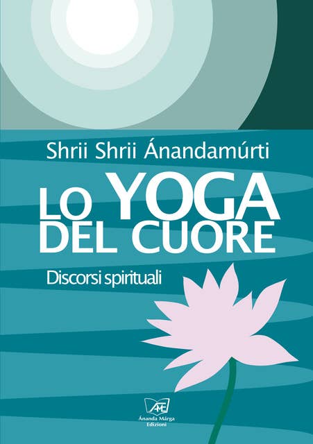 Lo Yoga del Cuore: Discorsi spirituali