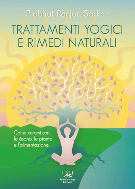 Trattamenti yogici e rimedi naturali: Come curarsi con le asana, le piante e l’alimentazione