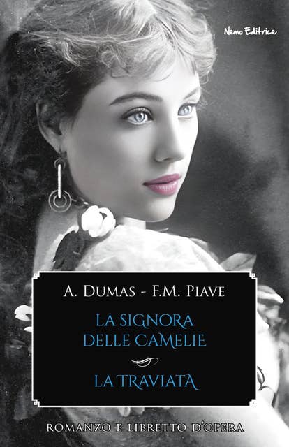La signora delle camelie - La traviata: Romanzo e libretto d'opera