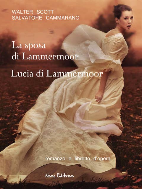 La sposa di Lammermoor - Lucia di Lammermoor: Romanzo e libretto d'opera