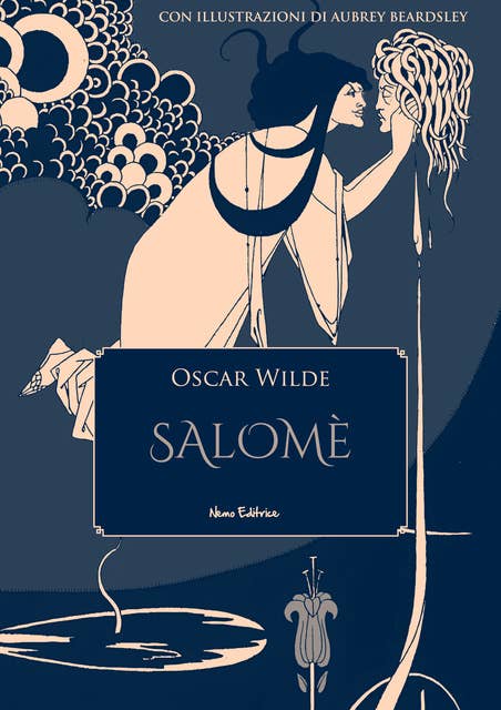 Salomè: Con illustrazioni di Aubrey Beardsley e una prefazione di Robert Ross. Edizione bilingue italiano-francese
