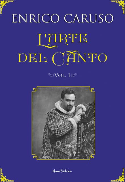 L'arte del canto: I segreti dell'arte del grande tenore Enrico Caruso