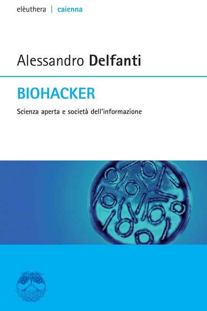 Biohacker. Scienza aperta e società dell'informazione