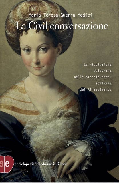 La Civil conversazione: La rivoluzione culturale nelle piccole corti italiane del Rinascimento